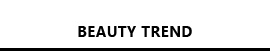 BEAUTY TREND
